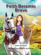 Faith Becomes Brave di Janie L. Hinkson edito da Jane Hinkson