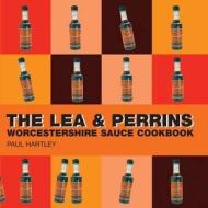 The Lea & Perrins Worcestershire Sauce Cookbook di Paul Hartley edito da Absolute Press