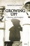 Growing Up?: A Journey with Laughter di Patrick Casement edito da SPHINX BOOKS