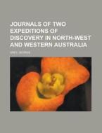 Journals of Two Expeditions of Discovery in North-West and Western Australia Volume 1 di George Grey edito da Books LLC, Reference Series