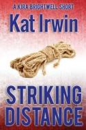 Striking Distance (a Kira Brightwell Thriller Short, Book 0) di Kat Irwin edito da Waywardscribe Press
