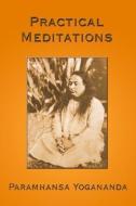 Practical Meditations di Paramhansa Yogananda edito da ALIGHT PUBN