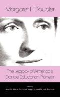 Margaret H'Doubler: The Legacy of America's Dance Education Pioneer: An Anthology di Mary Alice Brennan edito da CAMBRIA PR