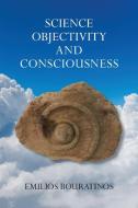 Science, Objectivity, and Consciousness di Emilios Bouratinos edito da ICRL Press