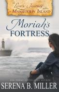 Love's Journey on Manitoulin Island: Moriah's Fortress di Serena B. Miller edito da LIGHTNING SOURCE INC