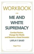 Workbook For Me and White Supremacy di Roger Press, Me and White Supremacy edito da Roger Press