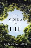 The Mystery Of Life di Eyongetah Dr. Tanyi Eyongetah edito da Westbow Press