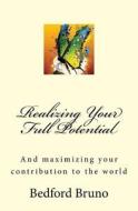 Realizing Your Full Potential: And Maximizing Your Contribution to the World di Dr Bedford Bruno edito da Createspace Independent Publishing Platform
