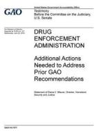 Drug Enforcement Administration: Additional Actions Needed to Address Prior Gao Recommendations di United States Government Account Office edito da Createspace Independent Publishing Platform