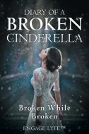 Diary of a Broken Cinderella di Engage Lyfe(TM) edito da Balboa Press