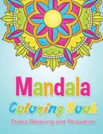 Mandala Coloring Book Stress Relieving and Relaxation: 25 Unique Mandala Designs and Stress Relieving Patterns for Adult Relaxation, Meditation, and H di Bee Book, Adult Coloring Books edito da Createspace Independent Publishing Platform