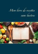 Mon livre de recettes sans lactose di Cédric Menard edito da Books on Demand