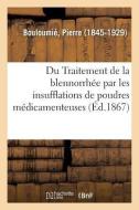 Du Traitement de la Blennorrh e Par Les Insufflations de Poudres M dicamenteuses di Bouloumie-P edito da Hachette Livre - BNF