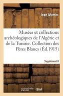 Musées et collections archéologiques de l'Algérie et de la Tunisie. Supplément II di Martin-J edito da HACHETTE LIVRE