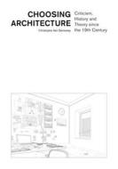 Choosing Architecture - Criticism, History And Theory Since The 19th Century di Christophe Van Gerrewey edito da Epfl Press