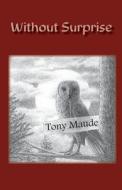 Without Surprise di Tony Maude edito da Pilgramage Publishing
