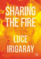 Sharing The Fire di Luce Irigaray edito da Springer Nature Switzerland Ag