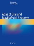 Atlas of Oral and Maxillofacial Anatomy di R. Shane Tubbs, Joe Iwanaga edito da Springer International Publishing