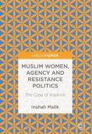 Muslim Women, Agency and Resistance Politics di Inshah Malik edito da Springer-Verlag GmbH