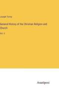 General History of the Christian Religion and Church di Joseph Torrey edito da Anatiposi Verlag