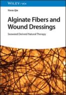 Alginate Fibers And Wound Dressings - Seaweed Derived Natural Therapy di Yiming Qin edito da Wiley