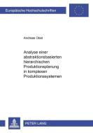Analyse einer abstraktionsbasierten hierarchischen Produktionsplanung in komplexen Produktionssystemen di Andreas Obst edito da Lang, Peter GmbH
