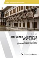 Der Lange Türkenkrieg (1593-1606) di Osman Tüylü edito da AV Akademikerverlag
