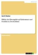 Effekte des Elterngelds auf Einkommen und Fertilität in Deutschland di Gerrit Reeker edito da GRIN Publishing