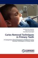 Caries Removal Techniques in Primary Teeth di Gulsheen Kaur Kochhar, Inder Kumar Pandit, Amandeep Singh Uppal edito da LAP Lambert Academic Publishing