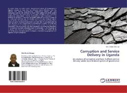 Corruption and Service Delivery in Uganda di Bob Denis Odongo edito da LAP Lambert Academic Publishing