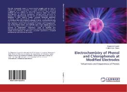 Electrochemistry of Phenol and Chlorophenols at Modified Electrodes di Negussie Negash, Hailemichael Alemu edito da LAP Lambert Academic Publishing