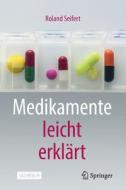 Medikamente leicht erklärt di Roland Seifert edito da Springer-Verlag GmbH