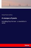A masque of poets di George Parsons Lathrop edito da hansebooks
