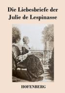 Die Liebesbriefe der Julie de Lespinasse di Julie De Lespinasse edito da Hofenberg