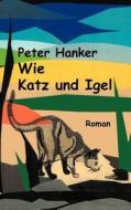 Wie Katz Und Igel di Peter Hanker edito da Books On Demand