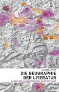 Die Geographie der Literatur di Barbara Piatti edito da Wallstein Verlag GmbH
