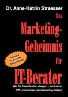 Das Marketing-Geheimnis für IT-Berater di Anne-Katrin Straesser edito da Books on Demand
