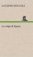 La volpe di Sparta di Luciano Zùccoli edito da TREDITION CLASSICS