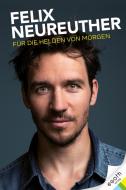 Für die Helden von morgen di Felix Neureuther, Alexander Hofstetter, Stefan Illek edito da egoth Verlag GmbH