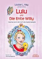 Lulu und die Ente Willy. Wachse durch die Kraft des Zauberspiegels di Louise L. Hay edito da AMRA Verlag