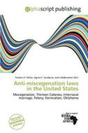 Anti-miscegenation Laws In The United States edito da Alphascript Publishing
