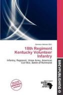 18th Regiment Kentucky Volunteer Infantry edito da Brev Publishing