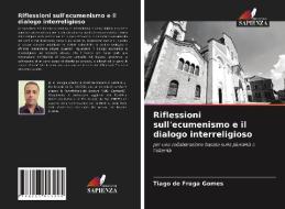 RIFLESSIONI SULL'ECUMENISMO E IL DIALOGO di TIAGO DE FRAG GOMES edito da LIGHTNING SOURCE UK LTD