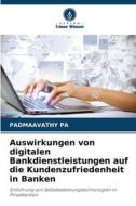 Auswirkungen von digitalen Bankdienstleistungen auf die Kundenzufriedenheit in Banken di Padmaavathy Pa edito da Verlag Unser Wissen