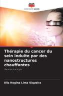 Thérapie du cancer du sein induite par des nanostructures chauffantes di Elis Regina Lima Siqueira edito da Editions Notre Savoir