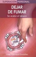 Dejar de Fumar: Se Acabo el Tabaco = Stop Smoking di Jose Francisco Gonzalez Ramirez edito da Edimat Libros