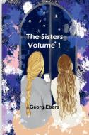 The Sisters Volume 1 di Georg Ebers edito da Alpha Edition