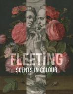 FLEETING - SCENTS IN COLOUR di Ariana Van Suchtelen edito da ACC ART BOOKS