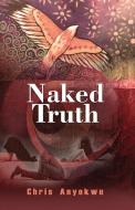 Naked Truth di Chris Anyokwu edito da Kraft Books