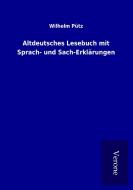 Altdeutsches Lesebuch mit Sprach- und Sach-Erklärungen di Wilhelm Pütz edito da TP Verone Publishing